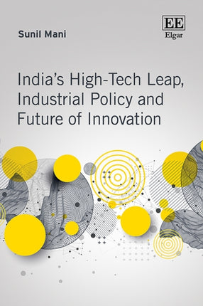 Indiaâs HighTech Leap Industrial Policy and Future of Innovation