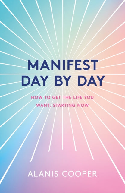 Manifest Day by Day: How to Get the Life You Want, Starting Now