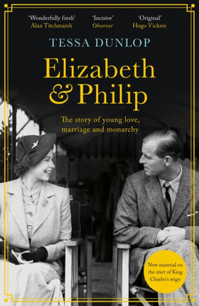 Elizabeth and Philip: A Story of Young Love, Marriage and Monarchy