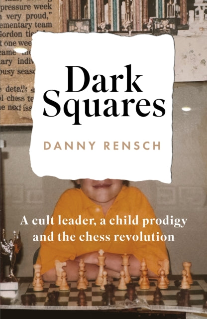Dark Squares A cult leader a child prodigy and the chess revolution