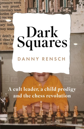 Dark Squares A cult leader a child prodigy and the chess revolution