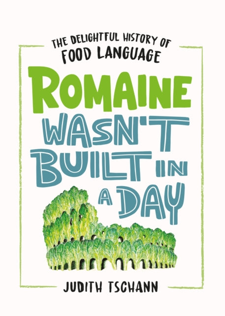 Romaine Wasn't Built in a Day: The Delightful History of Food Language