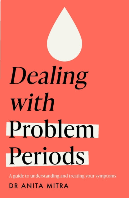 Dealing with Problem Periods (Headline Health series): A guide to understanding and treating your symptoms