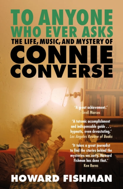 To Anyone Who Ever Asks The Life Music and Mystery of Connie Converse