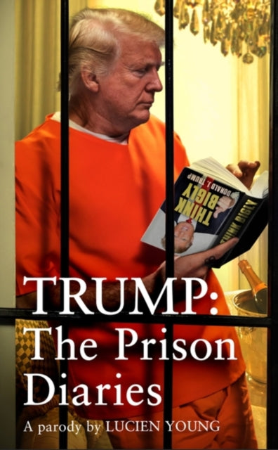 Trump: The Prison Diaries: MAKE PRISON GREAT AGAIN with the funniest satire of the year