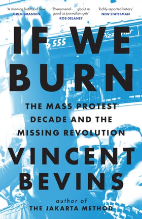 If We Burn The Mass Protest Decade and the Missing Revolution