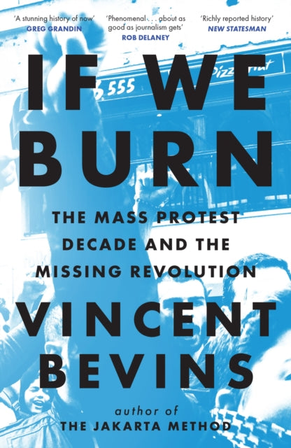 If We Burn The Mass Protest Decade and the Missing Revolution