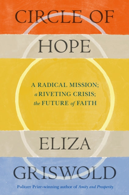 Circle of Hope A radical mission a riveting crisis the future of faith