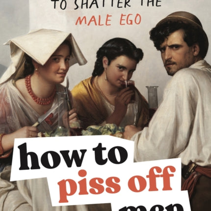 How to Piss Off Men