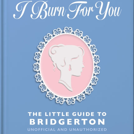 I Burn For You The Little Guide to Bridgerton