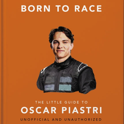 Born to Race The Little Guide to Oscar Piastri