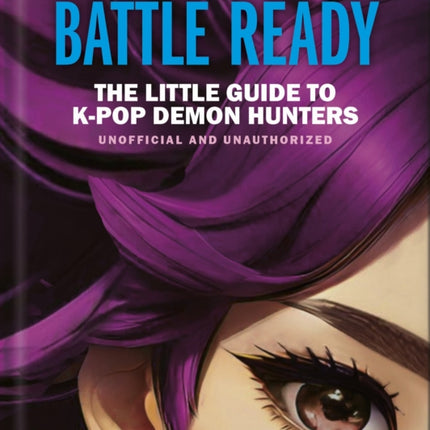 Battle Ready The Little Guide to KPop Demon Hunters