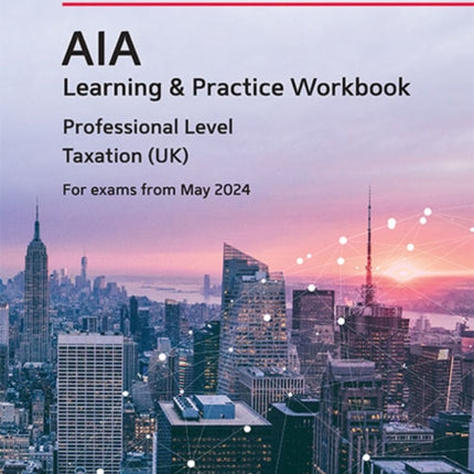 AIA - 6 Taxation (UK): Learning and Practice Workbook