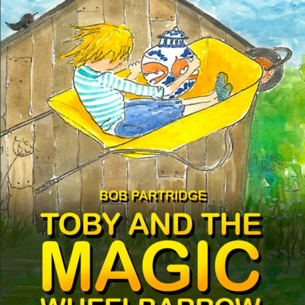 Toby and The Magic Wheelbarrow