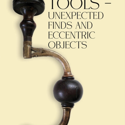 Antique Tools  Unexpected Finds and Eccentric