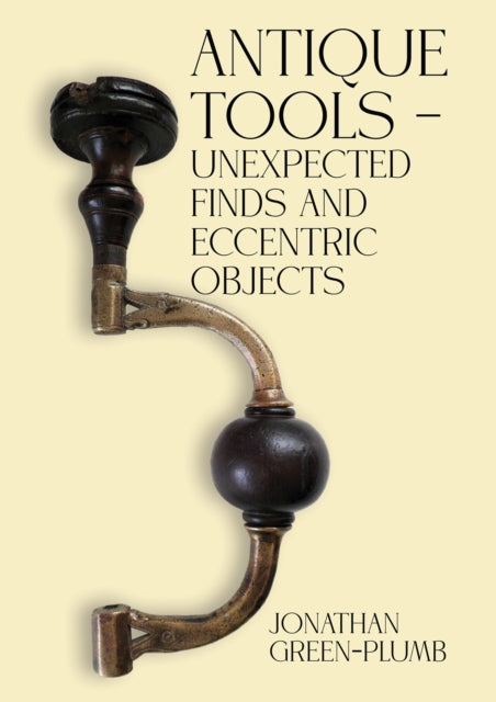 Antique Tools  Unexpected Finds and Eccentric
