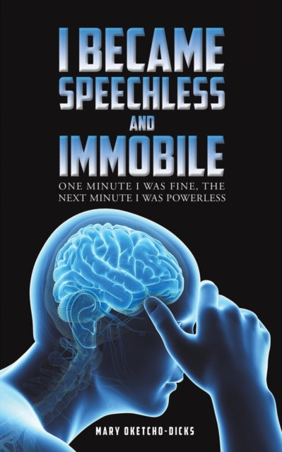 I Became Speechless and Immobile: One Minute I Was Fine, the Next Minute I Was Powerless