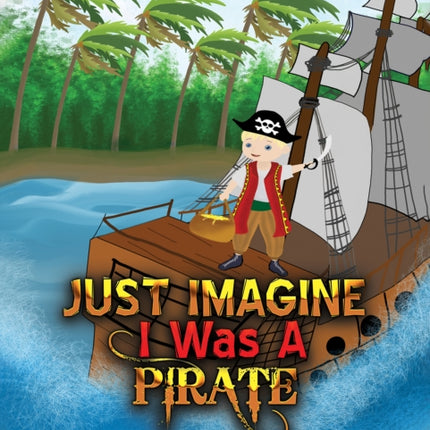 Just Imagine I Was A Pirate