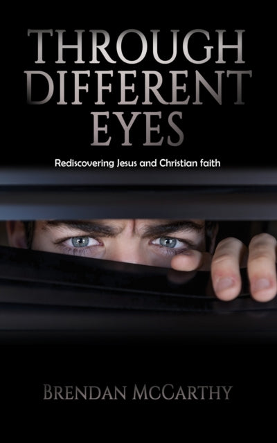 Through Different Eyes: Rediscovering Jesus and Christian faith