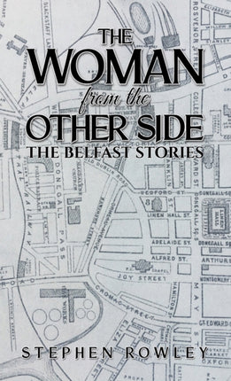 The Woman from the Other Side: The Belfast Stories