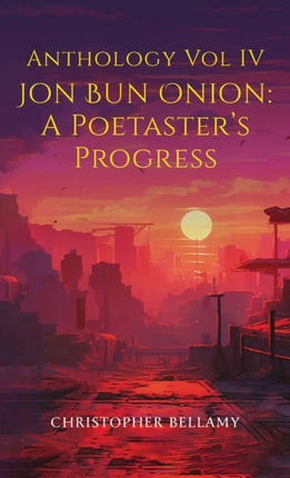 Anthology Vol IV Jon Bun Onion: A Poetaster's Progress