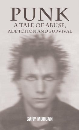 Punk A Tale of Abuse Addiction and Survival