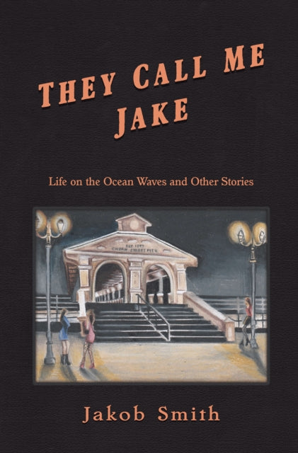 They Call Me Jake: Life on the Ocean Waves and Other Stories