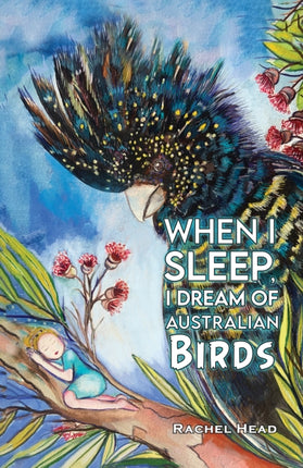 When I Sleep I Dream of Australian Birds