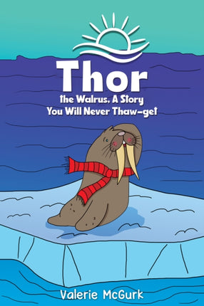 Thor the Walrus A Story You Will Never Thawget