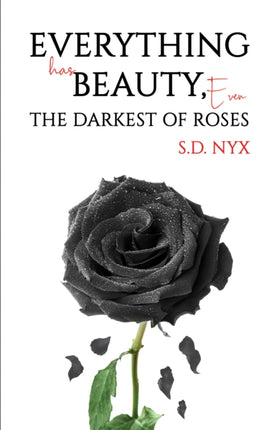 Everything Has Beauty, Even the Darkest of Roses