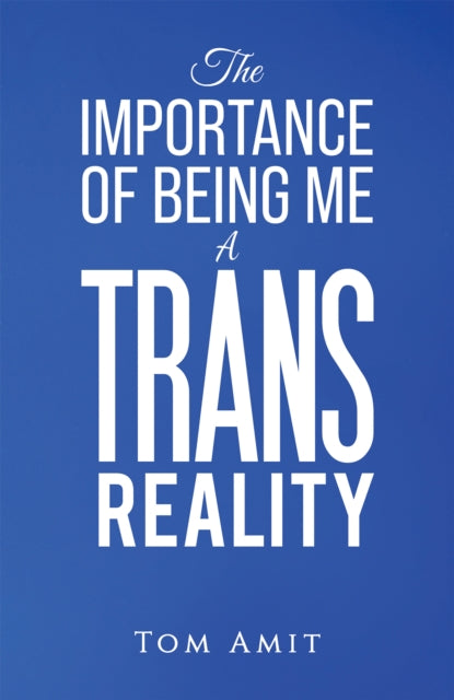 The Importance Of Being Me A Trans Reality