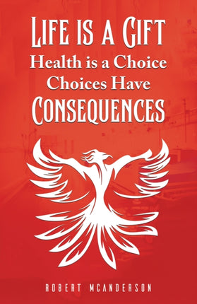 Life Is a Gift Health Is a Choice Choices Have