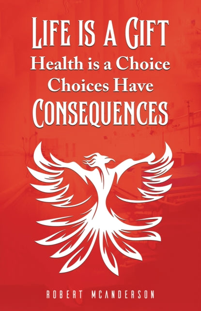 Life Is a Gift Health Is a Choice Choices Have