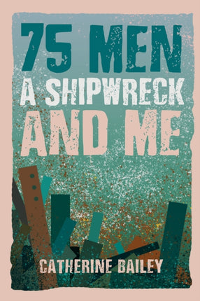 75 Men A Shipwreck and Me