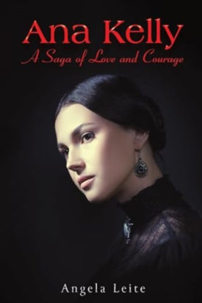 Ana Kelly A Saga of Love and Courage