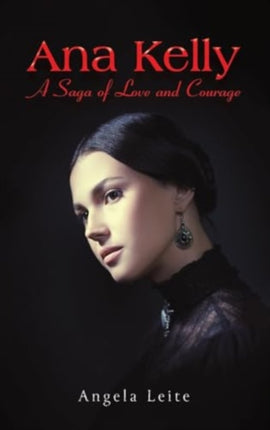 Ana Kelly A Saga of Love and Courage