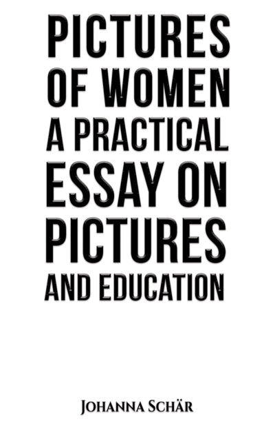 Pictures of Women A Practical Essay on Pictures and Education