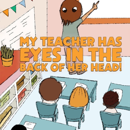 My Teacher has Eyes in the Back of her Head