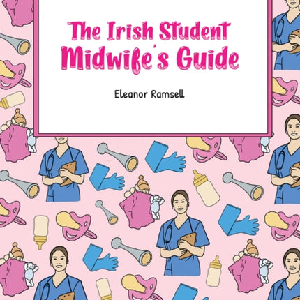 The Irish Student Midwifes Guide
