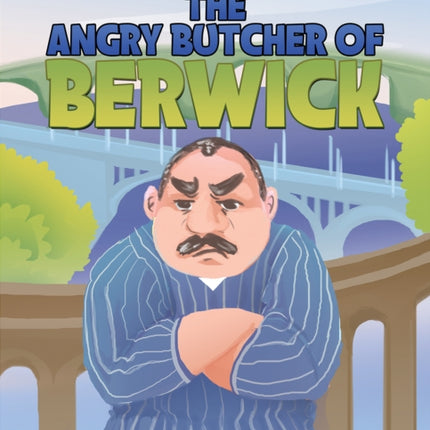 The Angry Butcher of Berwick
