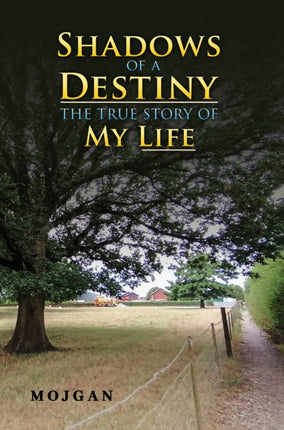Shadows of a Destiny The True Story of My Life