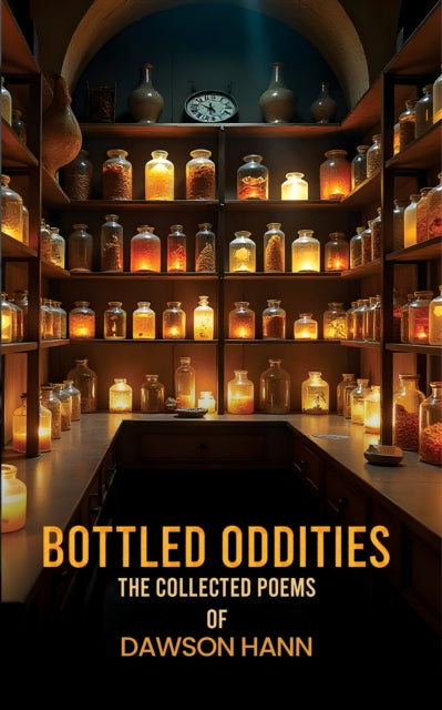 Bottled Oddities The Collected Poems of Dawson Hann