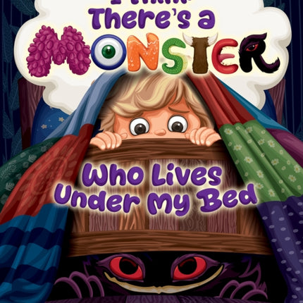 I Think Theres a Monster Who Lives Under My Bed