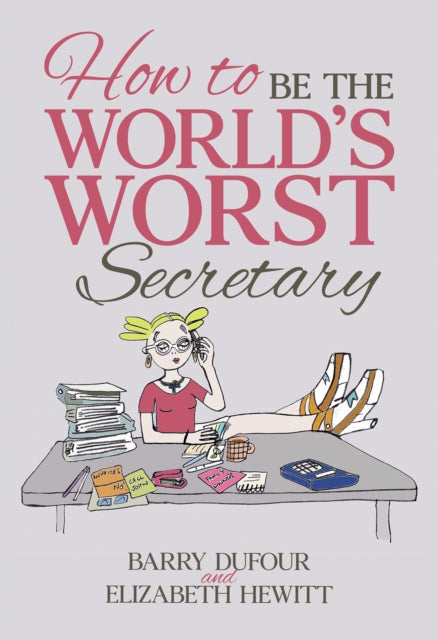 How to Be the Worlds Worst Secretary