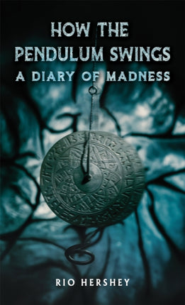 How the Pendulum Swings A Diary of Madness