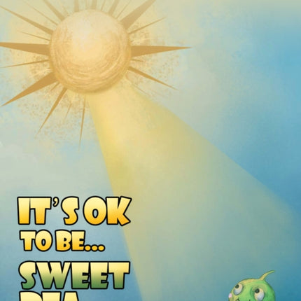 Its OK to Be... Sweet Pea