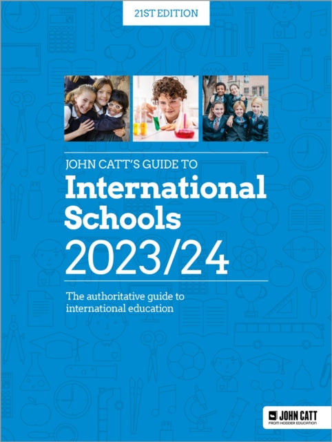 John Catt's Guide to International Schools 2023/24: The authoritative guide to International education