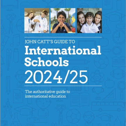 John Catts Guide to International Schools 202425 The authoritative guide to International education