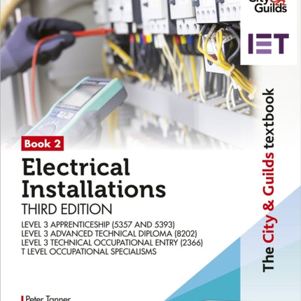 The City  Guilds Textbook Book 2 Electrical Installations Third Edition For the Level 3 Apprenticeships 5357 and 5393 Level 3 Advanced Technical Diploma 8202 Level 3 Technical Occupational Entry 2366  T Level Occupational Specialisms 8710