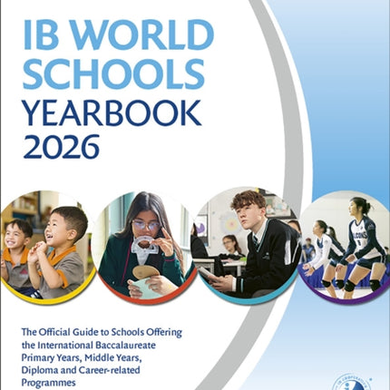IB World Schools Yearbook 2026 The Official Guide to Schools Offering the International Baccalaureate Primary Years Middle Years Diploma and Careerrelated Programmes